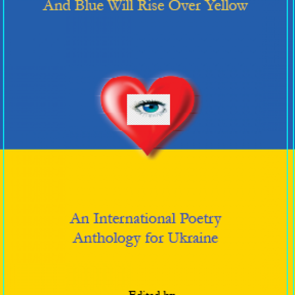 Blue Will Rise Over Yellow: An International Poetry Anthology for Ukraine